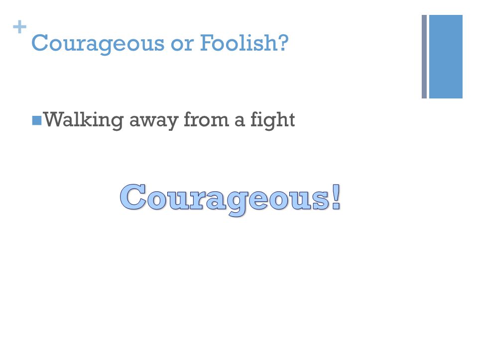 + Courageous or Foolish Walking away from a fight