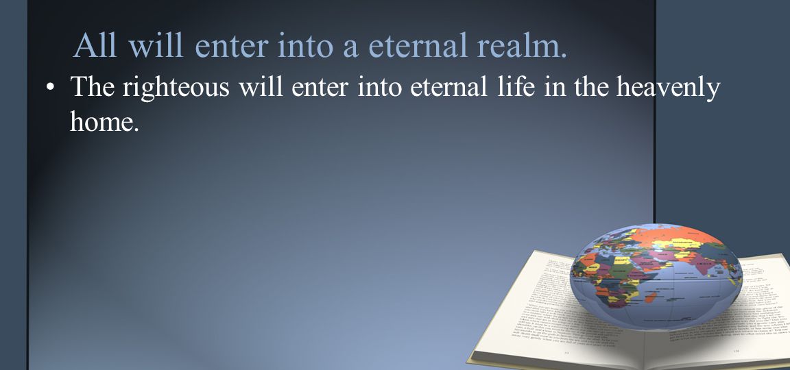All will enter into a eternal realm.