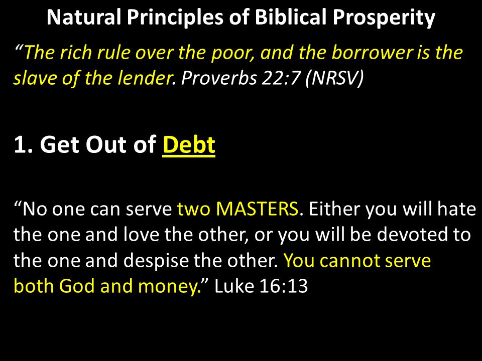 Natural Principles of Biblical Prosperity The rich rule over the poor, and the borrower is the slave of the lender.