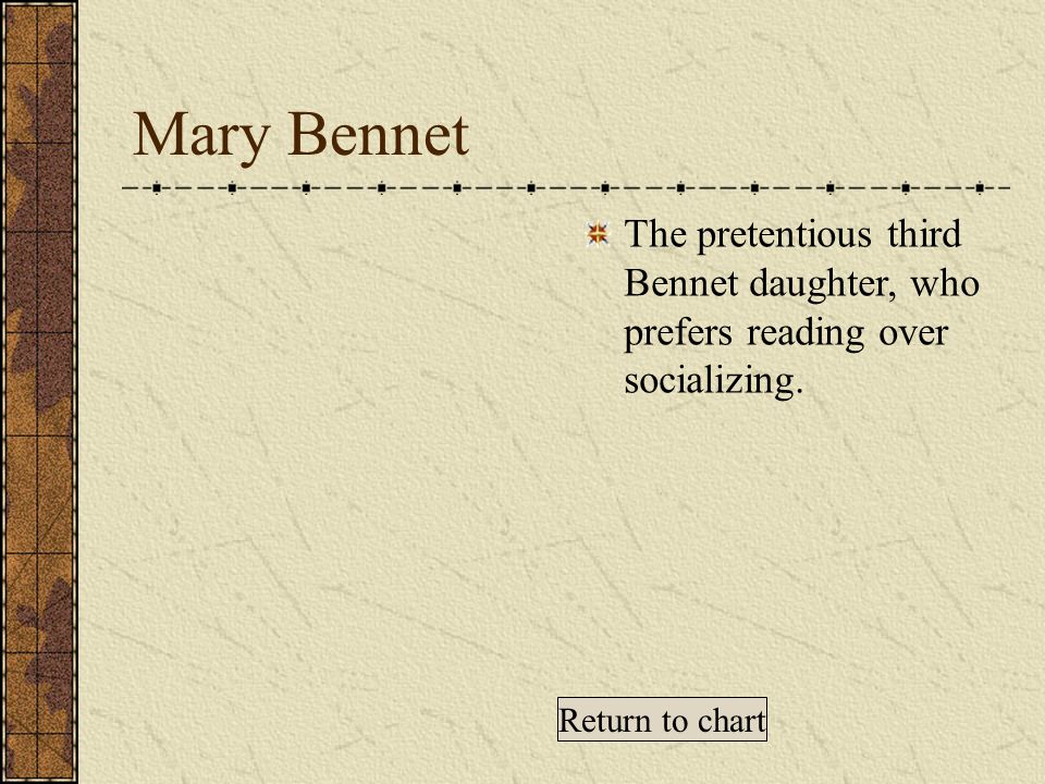 Mary Bennet The pretentious third Bennet daughter, who prefers reading over socializing.