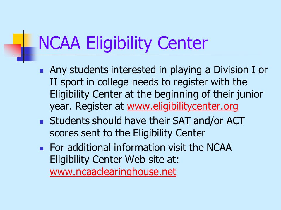 NCAA Eligibility Center Any students interested in playing a Division I or II sport in college needs to register with the Eligibility Center at the beginning of their junior year.