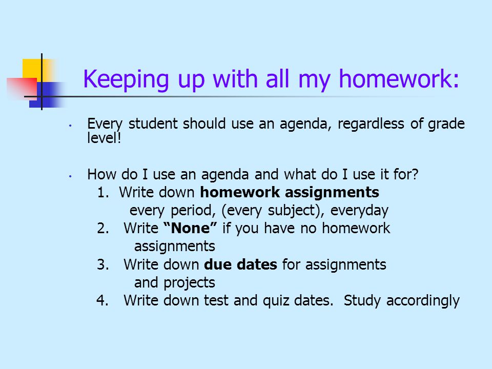 Keeping up with all my homework: Every student should use an agenda, regardless of grade level.