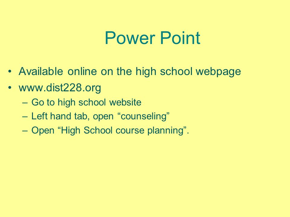 Power Point Available online on the high school webpage   –Go to high school website –Left hand tab, open counseling –Open High School course planning .