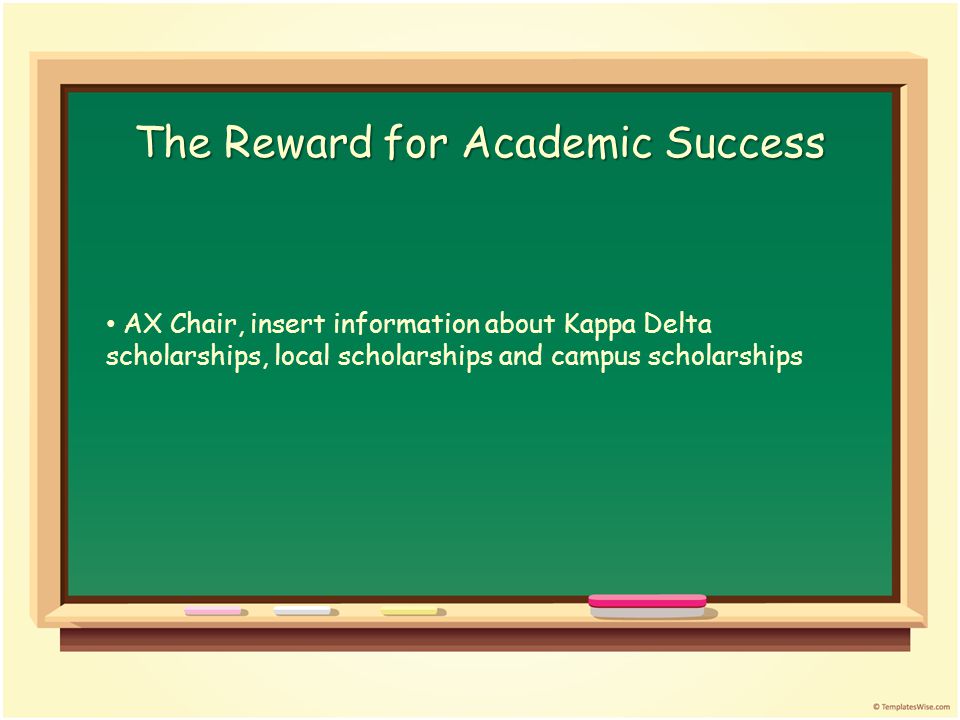 The Reward for Academic Success AX Chair, insert information about Kappa Delta scholarships, local scholarships and campus scholarships