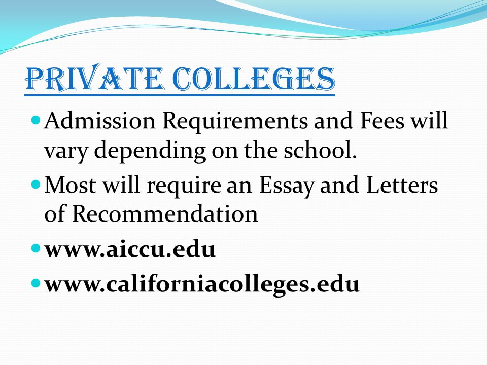 Private Colleges Admission Requirements and Fees will vary depending on the school.