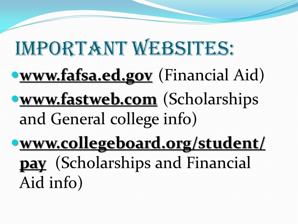 Important websites:     (Financial Aid)     (Scholarships and General college info)   pay   pay (Scholarships and Financial Aid info)
