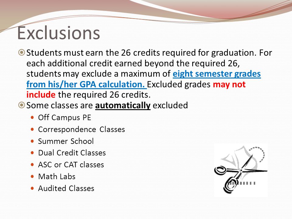 Exclusions  Students must earn the 26 credits required for graduation.