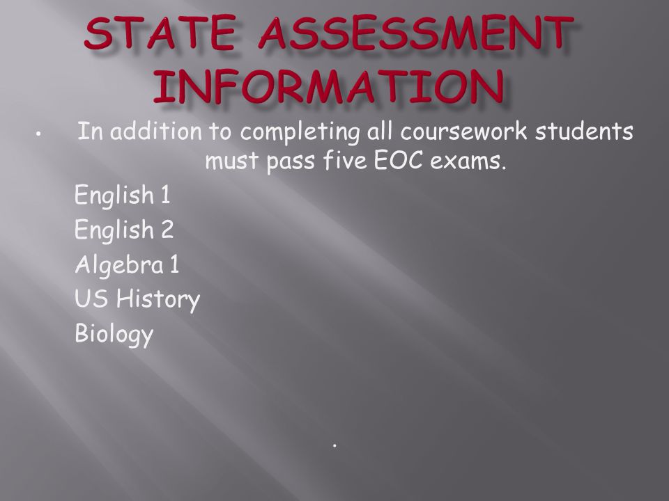 In addition to completing all coursework students must pass five EOC exams.