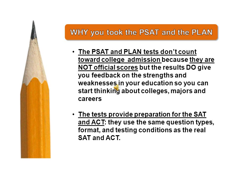 These are PRACTICE TESTS PLAN=Practice for ACT PSAT=Practice for SAT