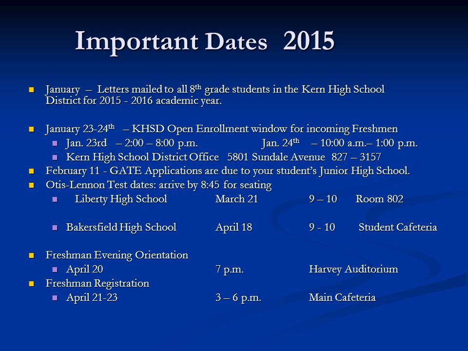 Important Dates 2015 January – Letters mailed to all 8 th grade students in the Kern High School District for academic year.