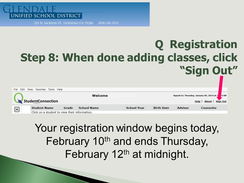 Q Registration Step 8: When done adding classes, click Sign Out Your registration window begins today, February 10 th and ends Thursday, February 12 th at midnight.