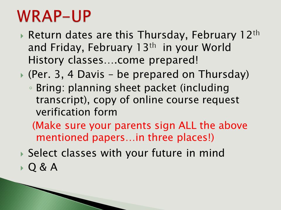 Return dates are this Thursday, February 12 th and Friday, February 13 th in your World History classes….come prepared.