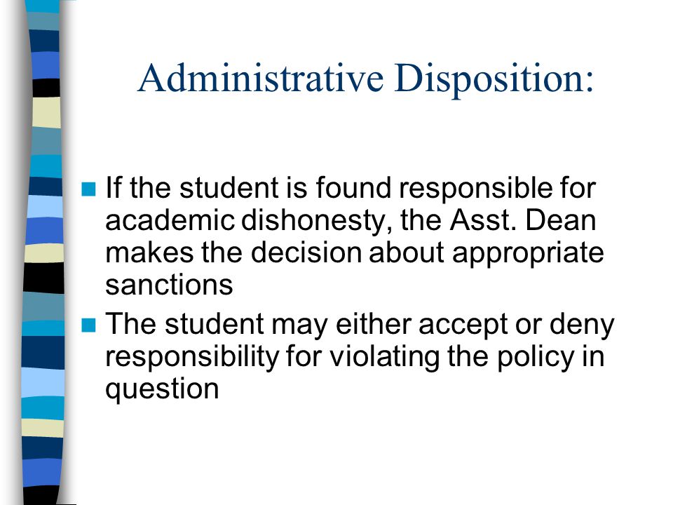 Administrative Disposition: If the student is found responsible for academic dishonesty, the Asst.