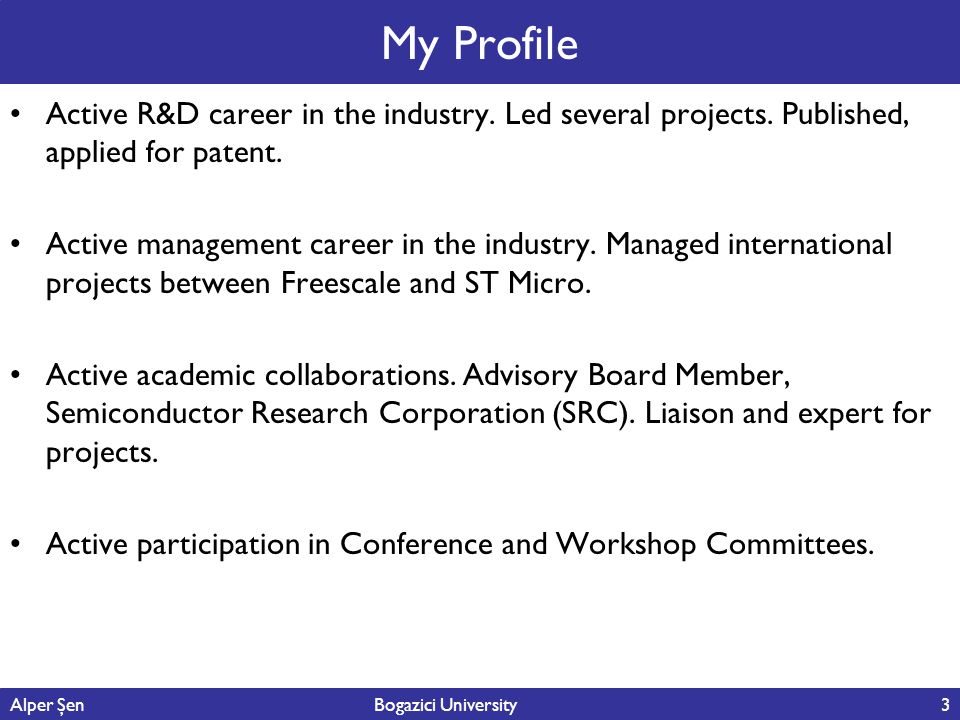 Alper Şen Bogazici University3 My Profile Active R&D career in the industry.
