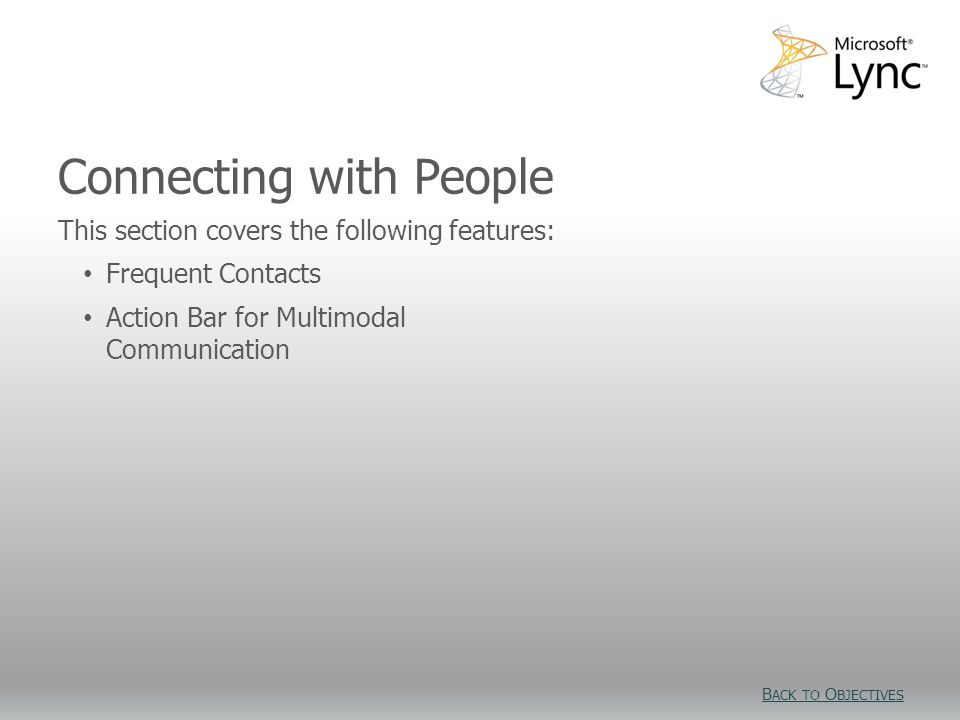 Connecting with People This section covers the following features: Frequent Contacts Action Bar for Multimodal Communication B ACK TO O BJECTIVES B ACK TO O BJECTIVES