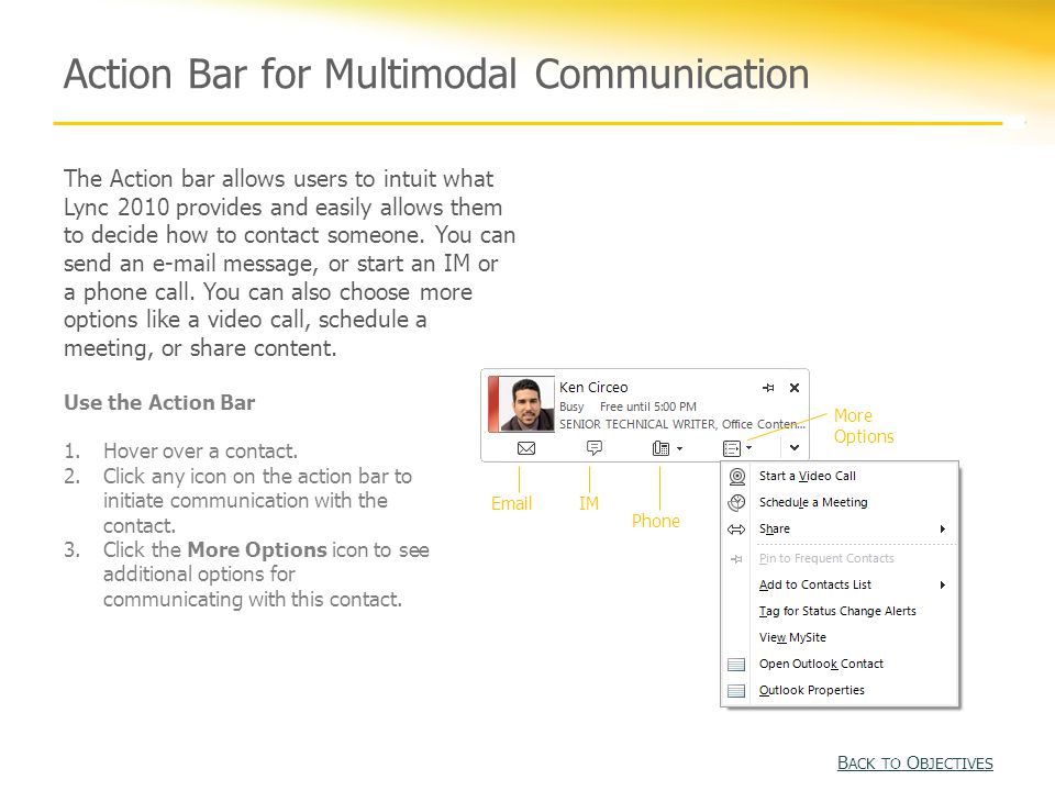 Action Bar for Multimodal Communication The Action bar allows users to intuit what Lync 2010 provides and easily allows them to decide how to contact someone.