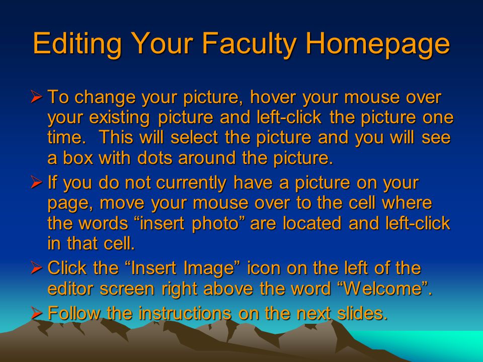 Editing Your Faculty Homepage  To change your picture, hover your mouse over your existing picture and left-click the picture one time.