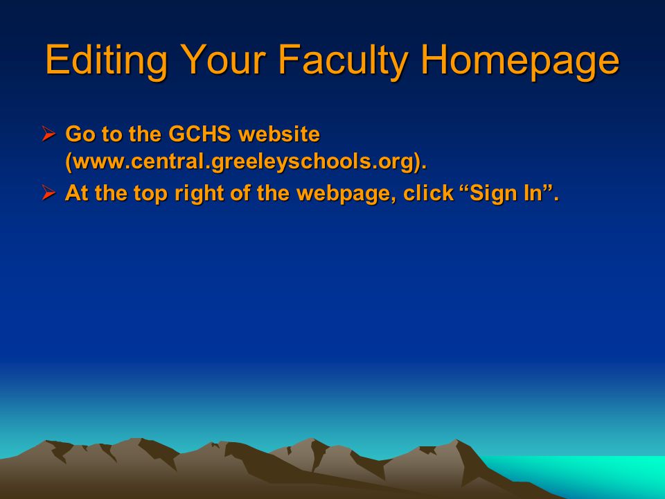 Editing Your Faculty Homepage  Go to the GCHS website (