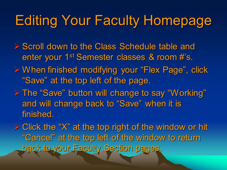 Editing Your Faculty Homepage  Scroll down to the Class Schedule table and enter your 1 st Semester classes & room #’s.