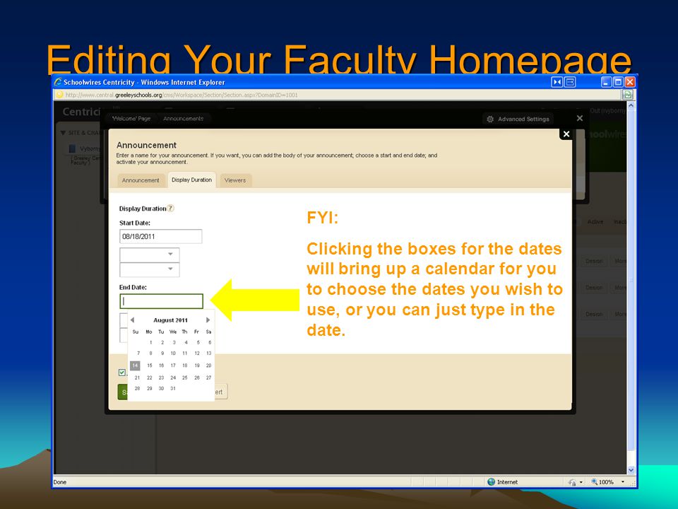 Editing Your Faculty Homepage FYI: Clicking the boxes for the dates will bring up a calendar for you to choose the dates you wish to use, or you can just type in the date.
