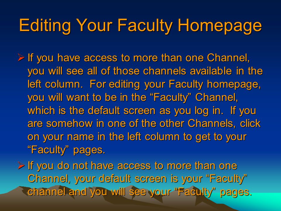 Editing Your Faculty Homepage  If you have access to more than one Channel, you will see all of those channels available in the left column.