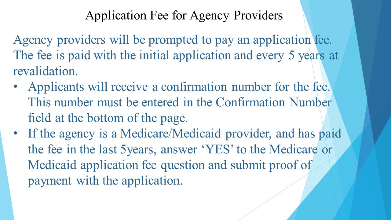 Application Fee for Agency Providers Agency providers will be prompted to pay an application fee.