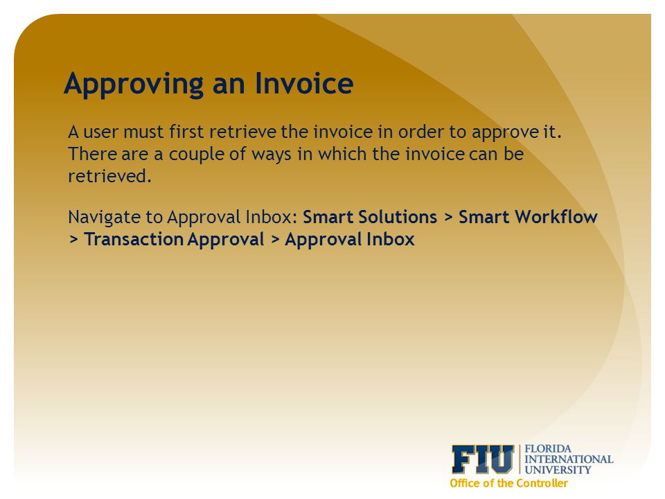 Approving an Invoice A user must first retrieve the invoice in order to approve it.