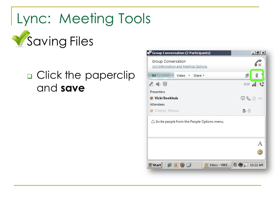 Lync: Meeting Tools Saving Files  Click the paperclip and save