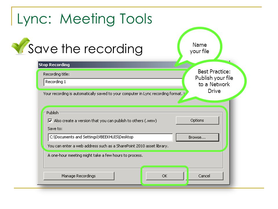 Lync: Meeting Tools Save the recording Name your file Best Practice: Publish your file to a Network Drive