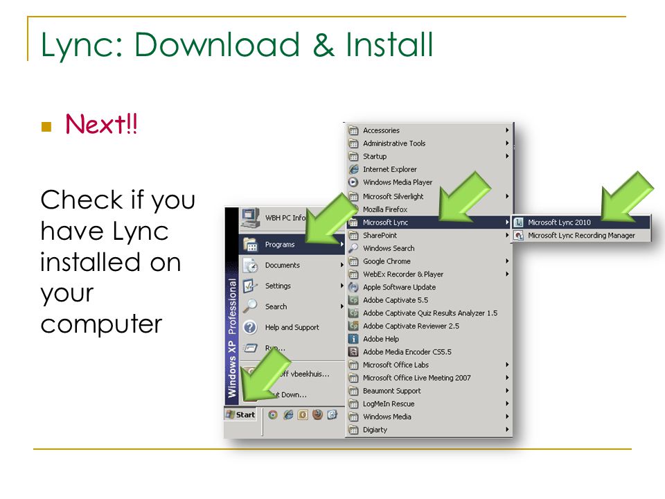 Lync: Download & Install Next!! Check if you have Lync installed on your computer