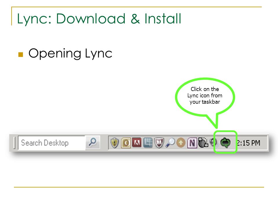 Lync: Download & Install Opening Lync Click on the Lync icon from your taskbar