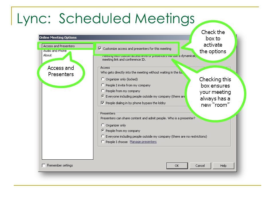 Lync: Scheduled Meetings Access and Presenters Check the box to activate the options Checking this box ensures your meeting always has a new room
