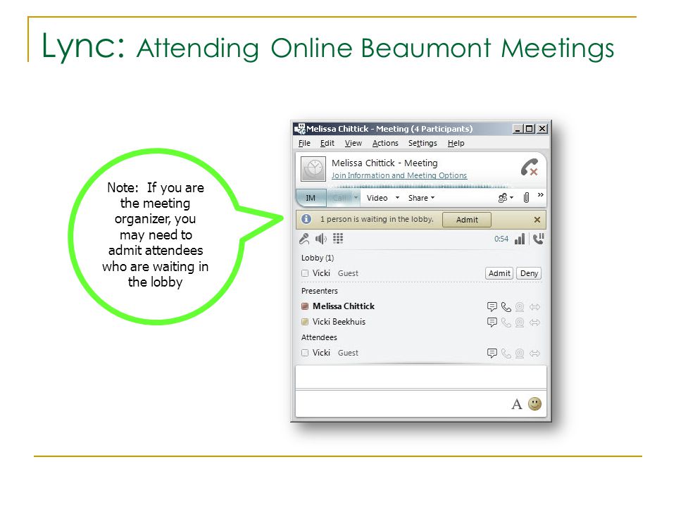 Lync: Attending Online Beaumont Meetings Note: If you are the meeting organizer, you may need to admit attendees who are waiting in the lobby