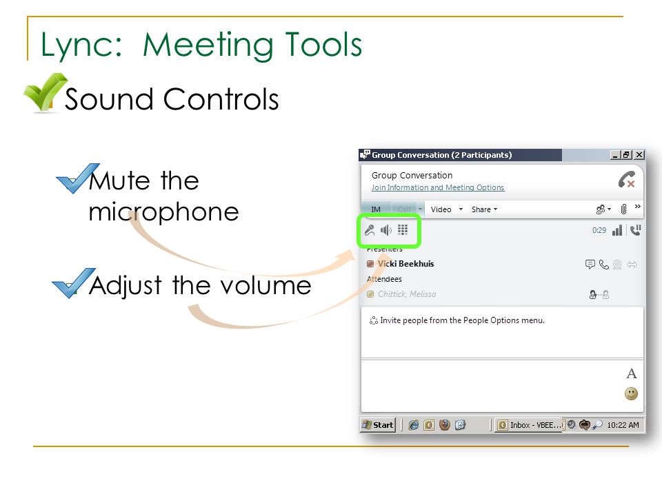 Lync: Meeting Tools Sound Controls  Mute the microphone  Adjust the volume