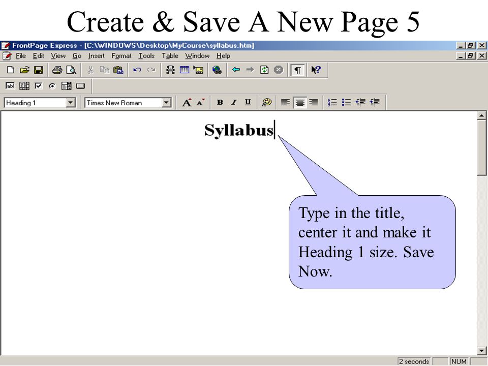 Create & Save A New Page 4 Place your new file(Syllabus) in with the Course Page you have created.
