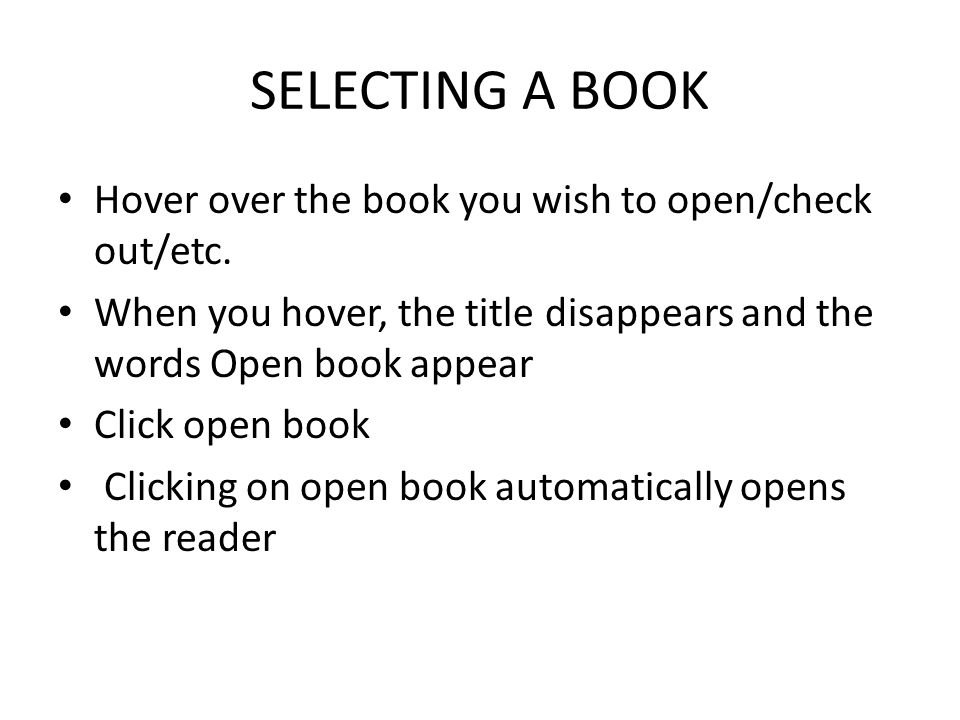 SELECTING A BOOK Hover over the book you wish to open/check out/etc.