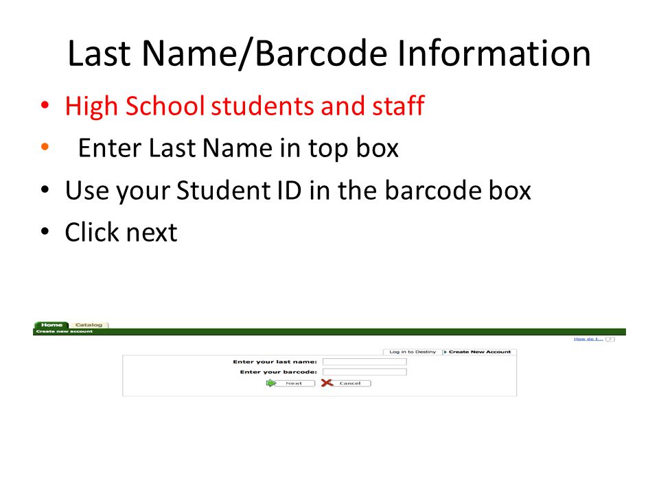 Last Name/Barcode Information High School students and staff Enter Last Name in top box Use your Student ID in the barcode box Click next