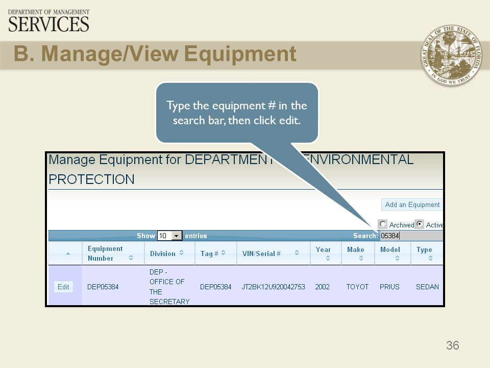 36 B. Manage/View Equipment Type the equipment # in the search bar, then click edit.