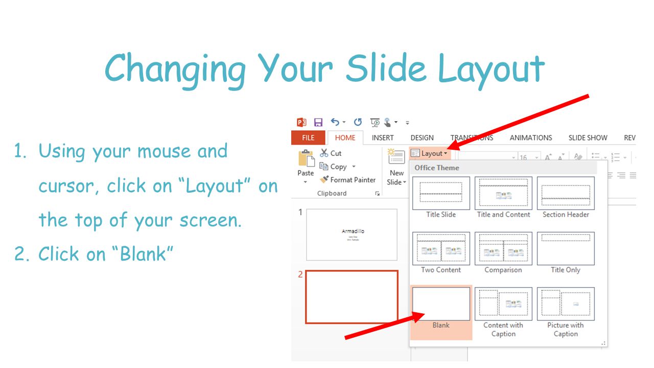 Changing Your Slide Layout 1.Using your mouse and cursor, click on Layout on the top of your screen.