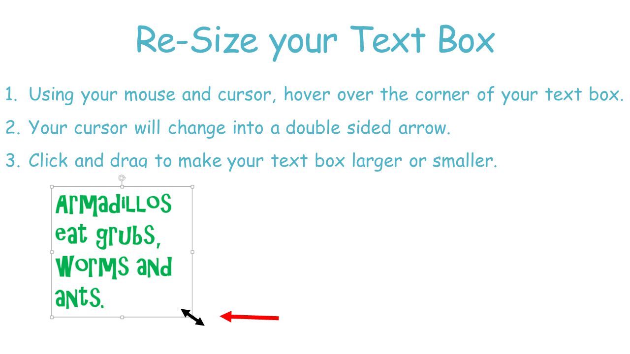 Re-Size your Text Box 1.Using your mouse and cursor, hover over the corner of your text box.