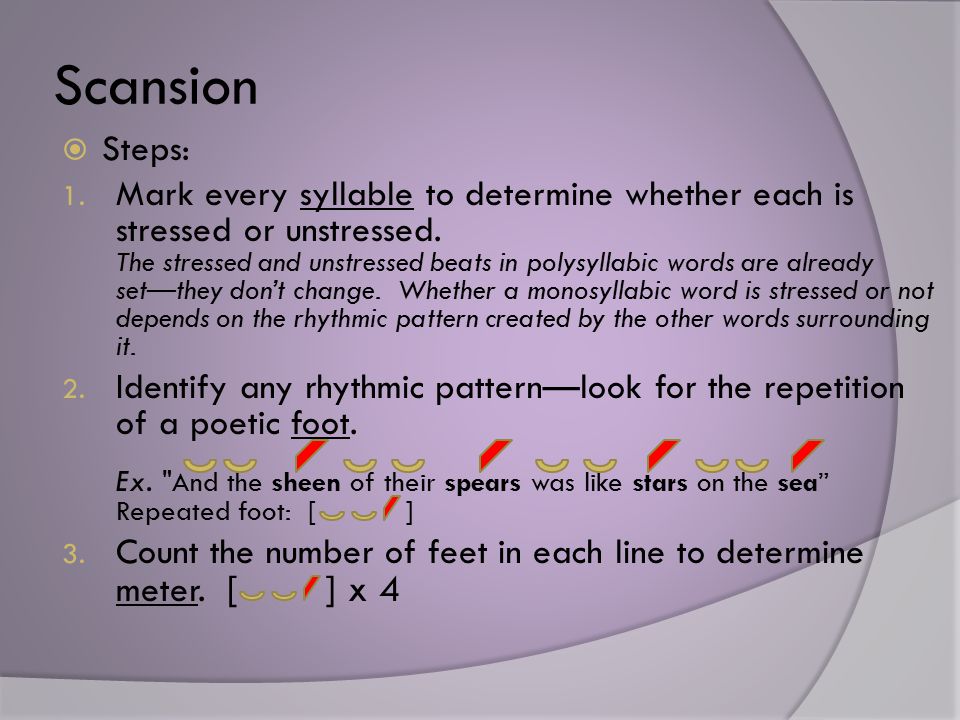 Scansion  Steps: 1. Mark every syllable to determine whether each is stressed or unstressed.
