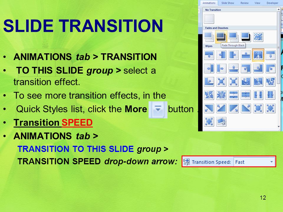 SLIDE TRANSITION ANIMATIONS tab > TRANSITION TO THIS SLIDE group > select a slide transition effect.