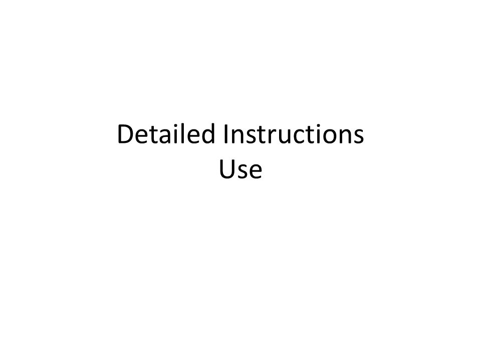 Detailed Instructions Use