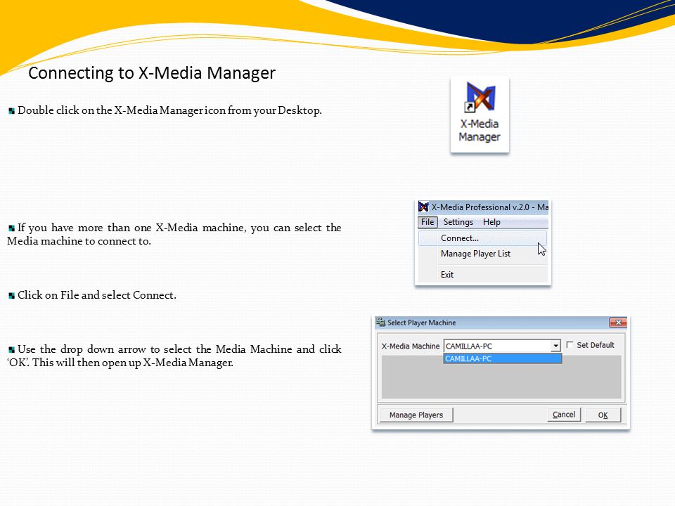 Connecting to X-Media Manager Double click on the X-Media Manager icon from your Desktop.