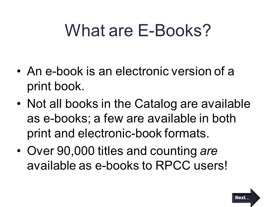 What are E-Books. An e-book is an electronic version of a print book.