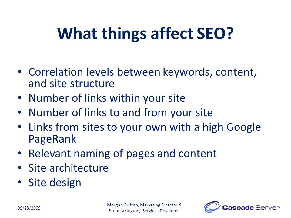 09/28/2009 Morgan Griffith, Marketing Director & Brent Arrington, Services Developer What things affect SEO.
