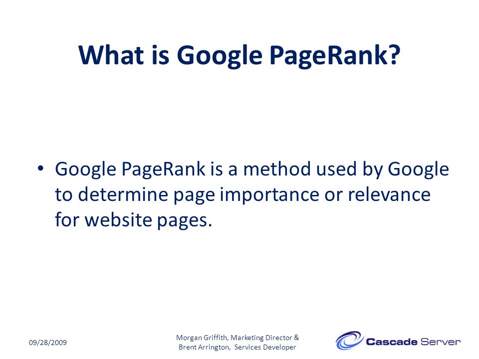 09/28/2009 Morgan Griffith, Marketing Director & Brent Arrington, Services Developer What is Google PageRank.
