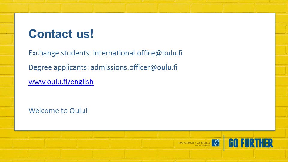 Exchange students: Degree applicants:   Welcome to Oulu.