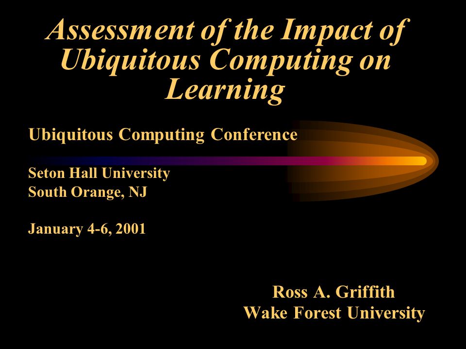 Assessment of the Impact of Ubiquitous Computing on Learning Ross A.