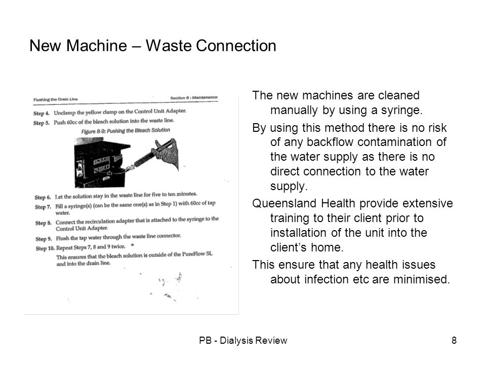 PB - Dialysis Review8 New Machine – Waste Connection The new machines are cleaned manually by using a syringe.